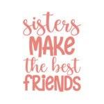 Sisters Make The Best Friends - Spruch