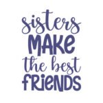 Sisters Make The Best Friends - Spruch