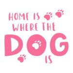 Home is Where The Dog Is - Spruch - Rosa