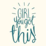 Girl You Got This - Spruch