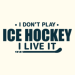 I Don't Play Ice Hockey I Live It - Spruch